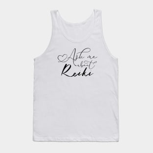 Ask me about Reiki, Reiki Practitioner shirt Tank Top